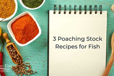 3 Poaching Stock Recipes for Fish